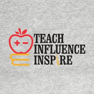 Teach Influence Inspire T-Shirt